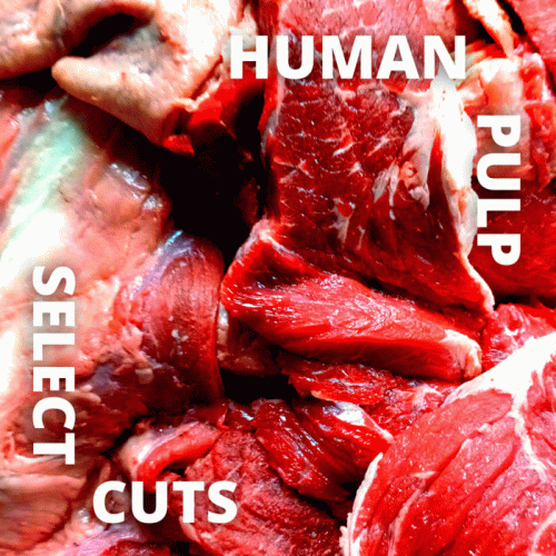 Human Pulp : Select Cuts